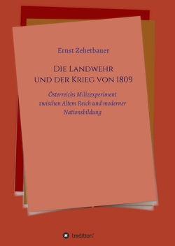 Die Landwehr und der Krieg von 1809 von Zehetbauer,  Ernst