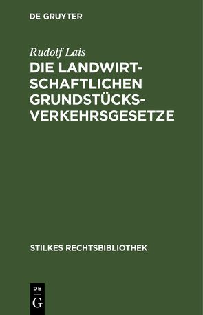 Die landwirtschaftlichen Grundstücksverkehrsgesetze von Lais,  Rudolf