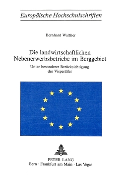 Die landwirtschaftlichen Nebenerwerbsbetriebe im Berggebiet von Walther,  Bernhard