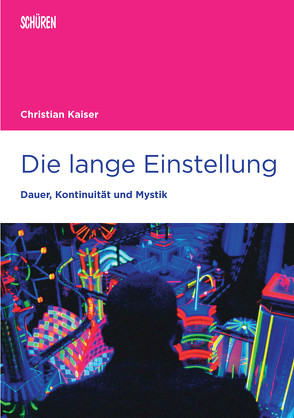 Die lange Einstellung von Kaiser,  Christian, Stiglegger,  Marcus