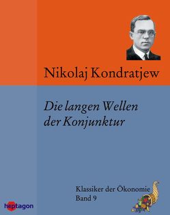 Die langen Wellen der Konjunktur von Kondratjew,  Nikolaj