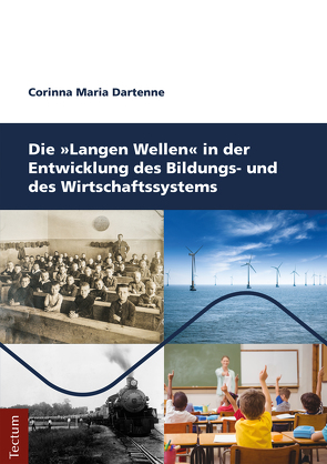 Die Langen Wellen in der Entwicklung des Bildungs- und des Wirtschaftssystems von Dartenne,  Corinna Maria