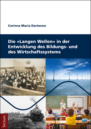 Die Langen Wellen in der Entwicklung des Bildungs- und des Wirtschaftssystems von Dartenne,  Corinna Maria