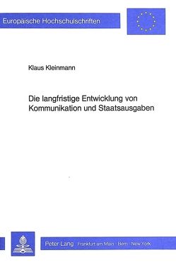 Die langfristige Entwicklung von Kommunikation und Staatsausgaben von Kleinmann,  Klaus