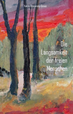 Die Langsamkeit der freien Menschen von Brezansky-Günes,  Katrin J.