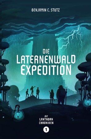 Die Lanthorn-Chroniken / Die Laternenwald-Expedition von Stutz,  Benjamin