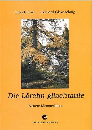 Die Lärchn gliachtaufe von Glawischnig,  Gerhard, Ortner,  Sepp