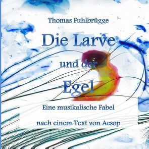 Die Larve und der Egel von Fuhlbrügge,  Thomas