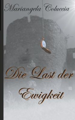 Die Last der Ewigkeit von Coluccia,  Mariangela