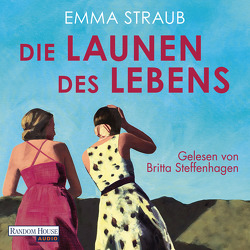 Die Launen des Lebens von Peschel,  Elfriede, Steffenhagen,  Britta, Straub,  Emma