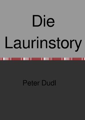 Die Laurinstory von Dudl,  Peter