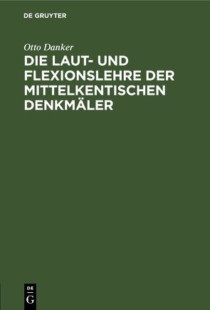 Die Laut- und Flexionslehre der mittelkentischen Denkmäler von Danker,  Otto