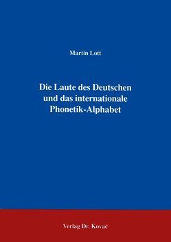 Die Laute des Deutschen und das internationale Phonetik-Alphabet von Lott,  Martin