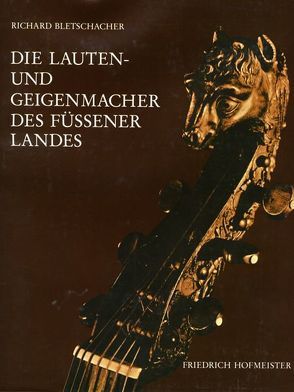 Die Lauten- und Geigenmachener des Füssener Landes von Bletschacher,  Richard