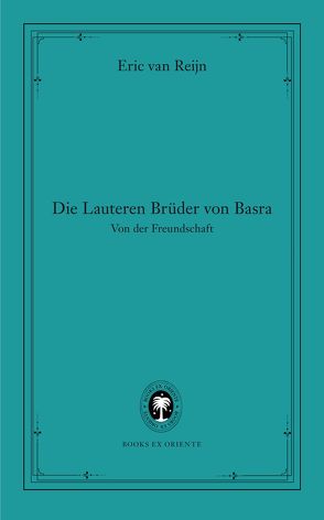 Die Lauteren Brüder von Basra. Von der Freundschaft von Monte,  Axel, Reijn,  Eric van