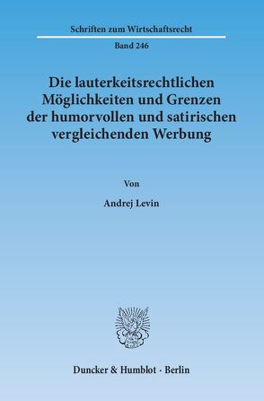 Die lauterkeitsrechtlichen Möglichkeiten und Grenzen der humorvollen und satirischen vergleichenden Werbung. von Levin,  Andrej