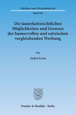 Die lauterkeitsrechtlichen Möglichkeiten und Grenzen der humorvollen und satirischen vergleichenden Werbung. von Levin,  Andrej