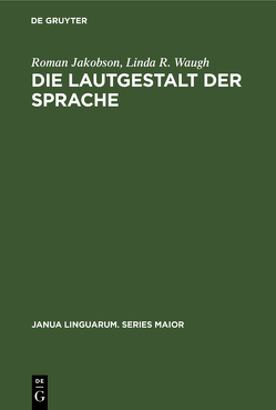 Die Lautgestalt der Sprache von Jakobson,  Roman, Shannon,  Christine, Shannon,  Thomas, Taylor,  Martha, Waugh,  Linda R.