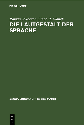 Die Lautgestalt der Sprache von Jakobson,  Roman, Shannon,  Christine, Shannon,  Thomas, Taylor,  Martha, Waugh,  Linda R.