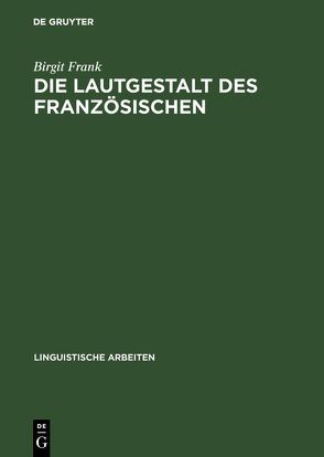 Die Lautgestalt des Französischen von Frank,  Birgit