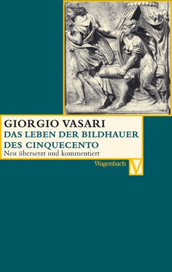 Die Leben der Bildhauer des Cinquecento von Feser,  Sabine, Irlenbusch,  Christina, Lorini,  Victoria, Mädler,  Daniel, Nova,  Alessandro, Vasari,  Giorgio