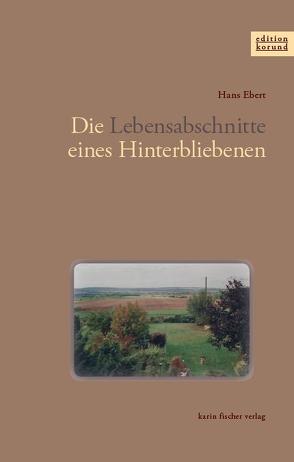 Die Lebensabschnitte eines Hinterbliebenen von Ebert,  Hans