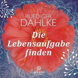 Die Lebensaufgabe finden von Dahlke,  Ruediger, Fried,  Claudia