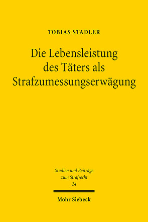 Die Lebensleistung des Täters als Strafzumessungserwägung von Stadler,  Tobias