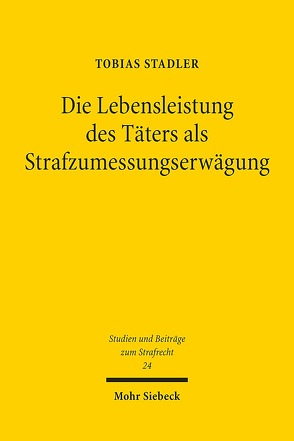 Die Lebensleistung des Täters als Strafzumessungserwägung von Stadler,  Tobias