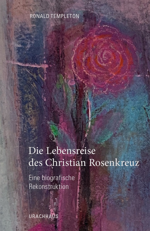 Die Lebensreise des Christian Rosenkreuz von Sease,  Dr. Virginia, Templeton,  Ronald