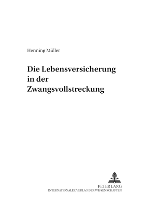 Die Lebensversicherung in der Zwangsvollstreckung von Müller,  Henning