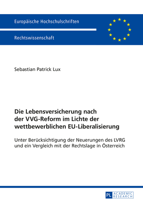 Die Lebensversicherung nach der VVG-Reform im Lichte der wettbewerblichen EU-Liberalisierung von Lux,  Sebastian Patrick