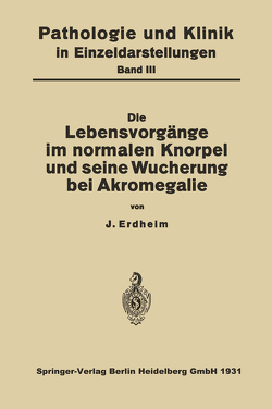 Die Lebensvorgänge im Normalen Knorpel und seine Wucherung bei Akromegalie von Erdheim,  NA