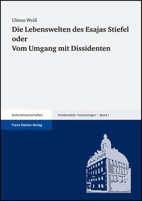 Die Lebenswelten des Esajas Stiefel oder Vom Umgang mit Dissidenten von Weiß,  Ulman