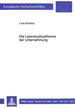 Die Lebenszyklustheorie der Unternehmung von Korallus,  Livia