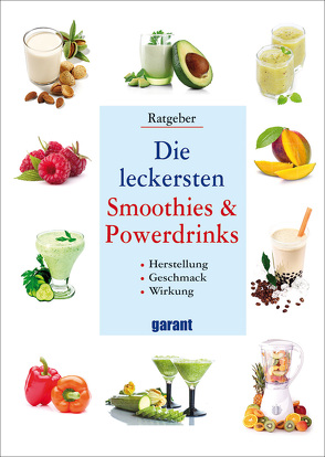 Die leckersten Smoothies & Powerdrinks von garant Verlag GmbH