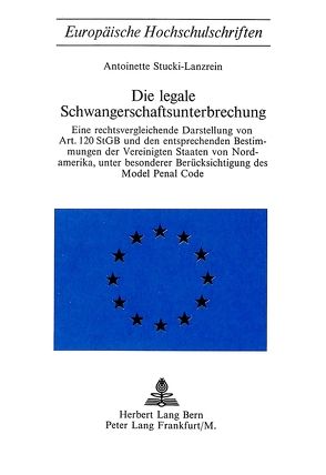 Die legale Schwangerschaftsunterbrechung von Stucki-Lanzrein,  Antoinette