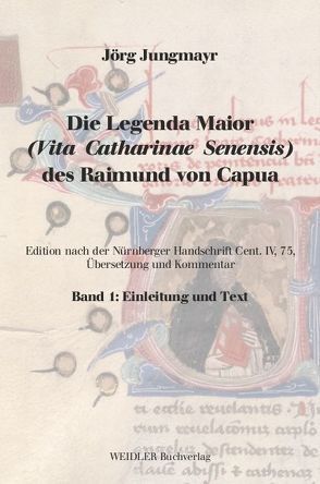 Die Legenda Maior (Vita Catharinae Senensis) des Raimund von Capua von Capua,  Raimund von, Jungmayr,  Jörg