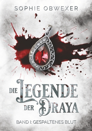 Die Legende der Draya 1: Gespaltenes Blut von Obwexer,  Sophie