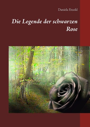 Die Legende der schwarzen Rose von Etzold,  Daniela