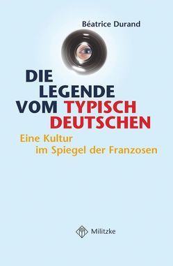 Die Legende vom typisch Deutschen von Durand,  Béatrice, Kleine,  Kirsten