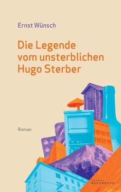 Die Legende vom unsterblichen Hugo Sterber von Wünsch,  Ernst