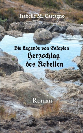 Die Legende von Eskopien Herzschlag des Rebellen von Castagno,  Isabelle M.