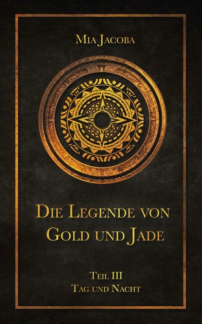 Die Legende von Gold und Jade 3: Tag und Nacht von Jacoba,  Mia