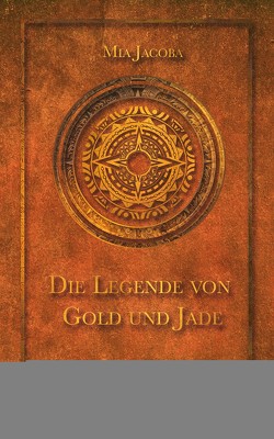 Die Legende von Gold und Jade 5: Anfang und Ende von Jacoba,  Mia