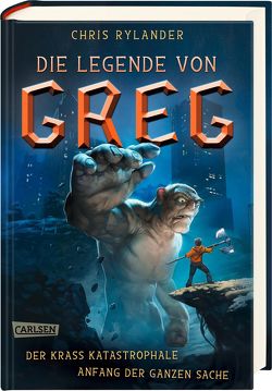 Die Legende von Greg 1: Der krass katastrophale Anfang der ganzen Sache von Haefs,  Gabriele, Rylander,  Chris