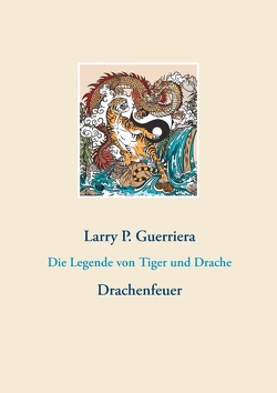 Die Legende von Tiger und Drache von Guerriera,  Larry P.