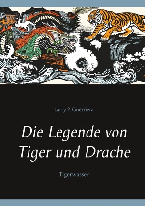 Die Legende von Tiger und Drache von Guerriera,  Larry P.