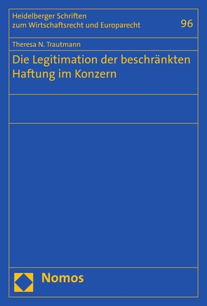 Die Legitimation der beschränkten Haftung im Konzern von Trautmann,  Theresa N.