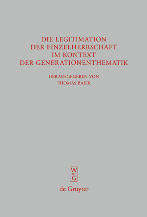 Die Legitimation der Einzelherrschaft im Kontext der Generationenthematik von Amerise,  Marilena, Baier,  Thomas